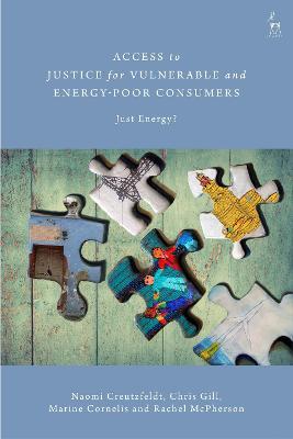 Access to Justice for Vulnerable and Energy-Poor Consumers: Just Energy? - Naomi Creutzfeldt,Chris Gill,Marine Cornelis - cover