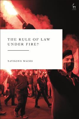 The Rule of Law Under Fire? - Raymond Wacks - cover