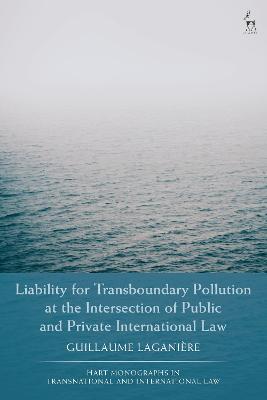 Liability for Transboundary Pollution at the Intersection of Public and Private International Law - Guillaume Laganière - cover