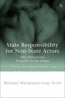 State Responsibility for Non-State Actors: Past, Present and Prospects for the Future - Richard Mackenzie-Gray Scott - cover