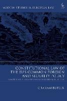 Constitutional Law of the EU’s Common Foreign and Security Policy: Competence and Institutions in External Relations - Graham Butler - cover
