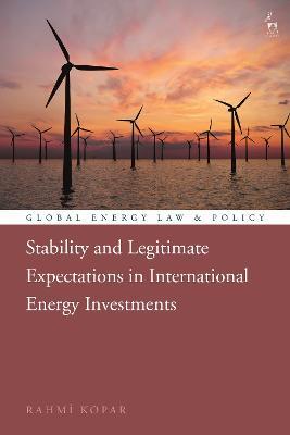 Stability and Legitimate Expectations in International Energy Investments - Rahmi Kopar - cover