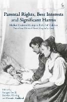 Parental Rights, Best Interests and Significant Harms: Medical Decision-Making on Behalf of Children Post-Great Ormond Street Hospital v Gard - cover