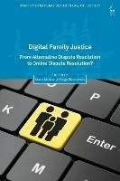 Digital Family Justice: From Alternative Dispute Resolution to Online Dispute Resolution? - cover