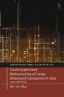 Court-Supervised Restructuring of Large Distressed Companies in Asia: Law and Policy