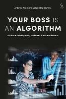 Your Boss Is an Algorithm: Artificial Intelligence, Platform Work and Labour - Antonio Aloisi,Valerio De Stefano - cover