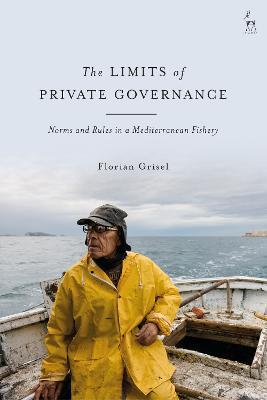 The Limits of Private Governance: Norms and Rules in a Mediterranean Fishery - Florian Grisel - cover