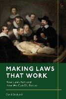 Making Laws That Work: How Laws Fail and How We Can Do Better - David Goddard - cover