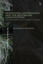 Responsible Government and the Australian Constitution: A Government for a Sovereign People
