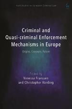 Criminal and Quasi-criminal Enforcement Mechanisms in Europe: Origins, Concepts, Future