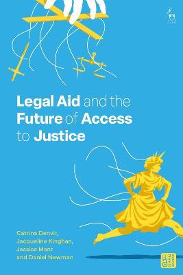 Legal Aid and the Future of Access to Justice - Catrina Denvir,Jacqueline Kinghan,Jessica Mant - cover