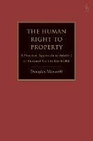 The Human Right to Property: A Practical Approach to Article 1 of Protocol No.1 to the ECHR - Douglas Maxwell - cover