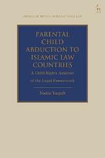 Parental Child Abduction to Islamic Law Countries: A Child Rights Analysis of the Legal Framework