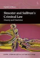 Simester and Sullivan’s Criminal Law: Theory and Doctrine - J J Child,A P Simester,J R Spencer - cover