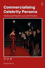 Commercialising Celebrity Persona: Intellectual Property Law and Practice