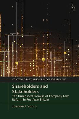 Shareholders and Stakeholders: The Unrealised Promise of Company Law Reform in Post-War Britain - Joanne F Sonin - cover