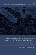 Free Movement and Welfare Access in the European Union: Re-Balancing Conflicting Interests in Citizenship Jurisprudence
