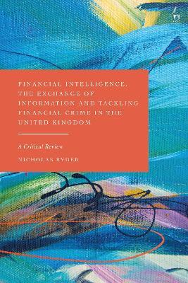 Financial Intelligence, the Exchange of Information and Tackling Financial Crime in the United Kingdom: A Critical Review - Nicholas Ryder - cover