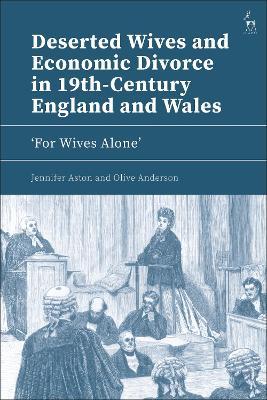 Deserted Wives and Economic Divorce in 19th-Century England and Wales: ‘For Wives Alone’ - Jennifer Aston,Olive Anderson - cover