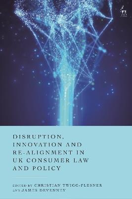 Disruption, Innovation and Re-alignment in UK Consumer Law and Policy - cover