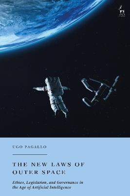 The New Laws of Outer Space: Ethics, Legislation, and Governance in the Age of Artificial Intelligence - Ugo Pagallo - cover