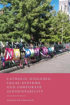 Catholic Dioceses, Legal Systems, and Corporate Accountability - Meredith Edelman - cover