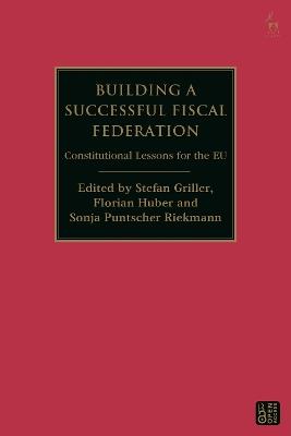 Building a Successful Fiscal Federation: Constitutional Lessons for the EU - cover