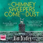 As Chimney Sweepers Come To Dust: Flavia de Luce, Book 7