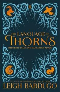 Libro in inglese The Language of Thorns: Midnight Tales and Dangerous Magic Leigh Bardugo