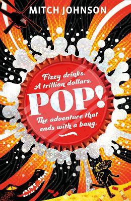 Pop!: Fizzy drinks. A trillion dollars. The adventure that ends with a bang. - Mitch Johnson - cover