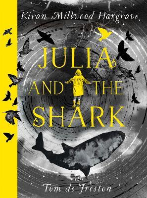 Julia and the Shark: An enthralling, uplifting adventure story from the creators of LEILA AND THE BLUE FOX - Kiran Millwood Hargrave - cover