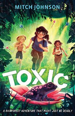Toxic: A rainforest adventure that might just be deadly. - Mitch Johnson - cover