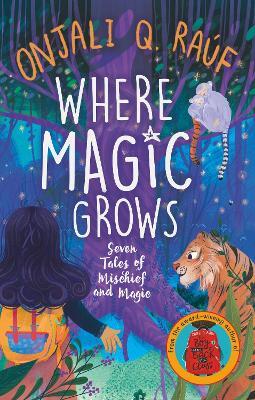 Where Magic Grows: Unique Tales of Wonder and Enchantment - Onjali Q. Raúf - cover