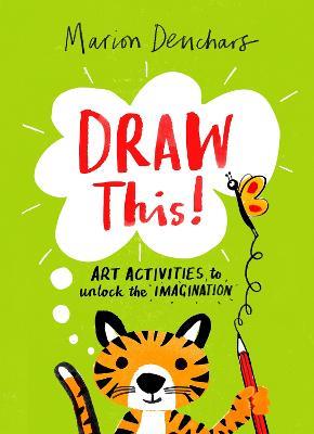 Draw This!: Art Activities to Unlock the Imagination - Marion Deuchars - cover