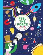 Feel the Force: Revealing the Physics Secrets that Rule the Universe