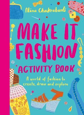 Make It Fashion Activity Book: A world of fashion to create, draw and explore - Nina Chakrabarti - cover