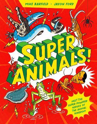 Super Animals!: Meet the superpowered heroes of the animal kingdom​ - Mike Barfield - cover