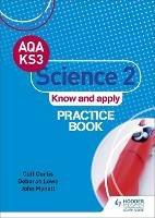 AQA Key Stage 3 Science 2 'Know and Apply' Practice Book - Cliff Curtis,Deborah Lowe,John Mynett - cover