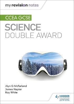 My Revision Notes: CCEA GCSE Science Double Award - Alyn G. McFarland,James Napier,Roy White - cover
