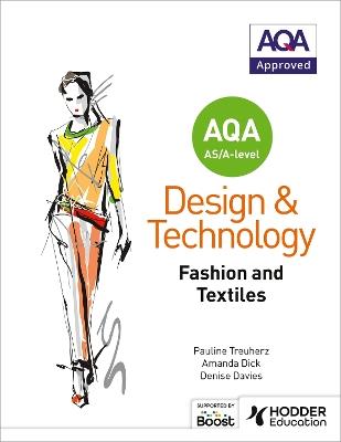AQA AS/A-Level Design and Technology: Fashion and Textiles - Pauline Treuherz,Amanda Dick,Denise Davies - cover