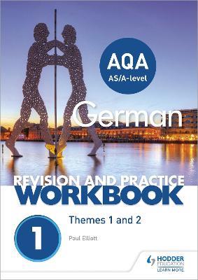 AQA A-level German Revision and Practice Workbook: Themes 1 and 2 - Paul Elliott - cover