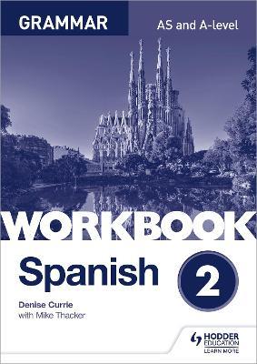 Spanish A-level Grammar Workbook 2 - Denise Currie,Mike Thacker - cover