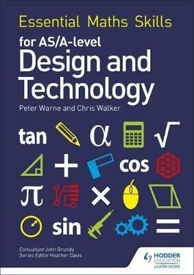 Essential Maths Skills for AS/A Level Design and Technology - Peter Warne,Chris Walker - cover