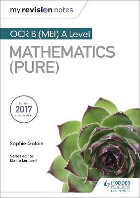 My Revision Notes: OCR B (MEI) A Level Mathematics (Pure) - Sophie Goldie - cover