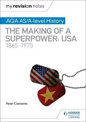 My Revision Notes: AQA AS/A-level History: The making of a Superpower: USA 1865-1975 - Peter Clements - cover