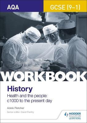AQA GCSE (9-1) History Workbook: Health and the people, c1000 to the present day - Adele Fletcher - cover