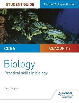 CCEA AS/A2 Unit 3 Biology Student Guide: Practical Skills in Biology - John Campton - cover