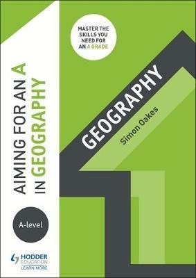 Aiming for an A in A-level Geography - Simon Oakes - cover