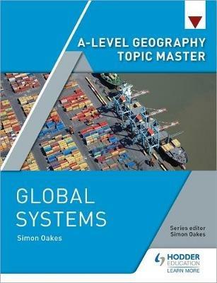 A-level Geography Topic Master: Global Systems - Simon Oakes - cover