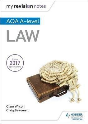 My Revision Notes: AQA A-level Law - Craig Beauman,Clare Wilson - cover